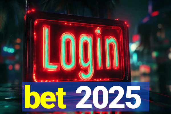 bet 2025